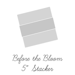 Before the Bloom 5" Square Pack